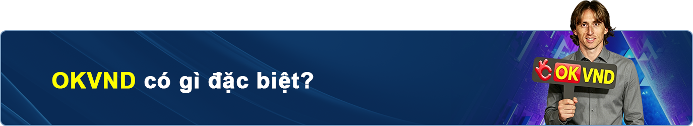 OKVND có gì đặc biệt?